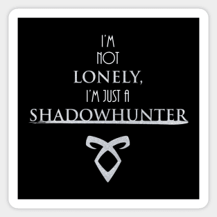 Shadowhunters / The Mortal Instruments - I'm not lonely, I'm just a shadowhunter (white and silver) - Parabatai - Malec - Clary, Alec, Jace, Izzy, Magnus Sticker